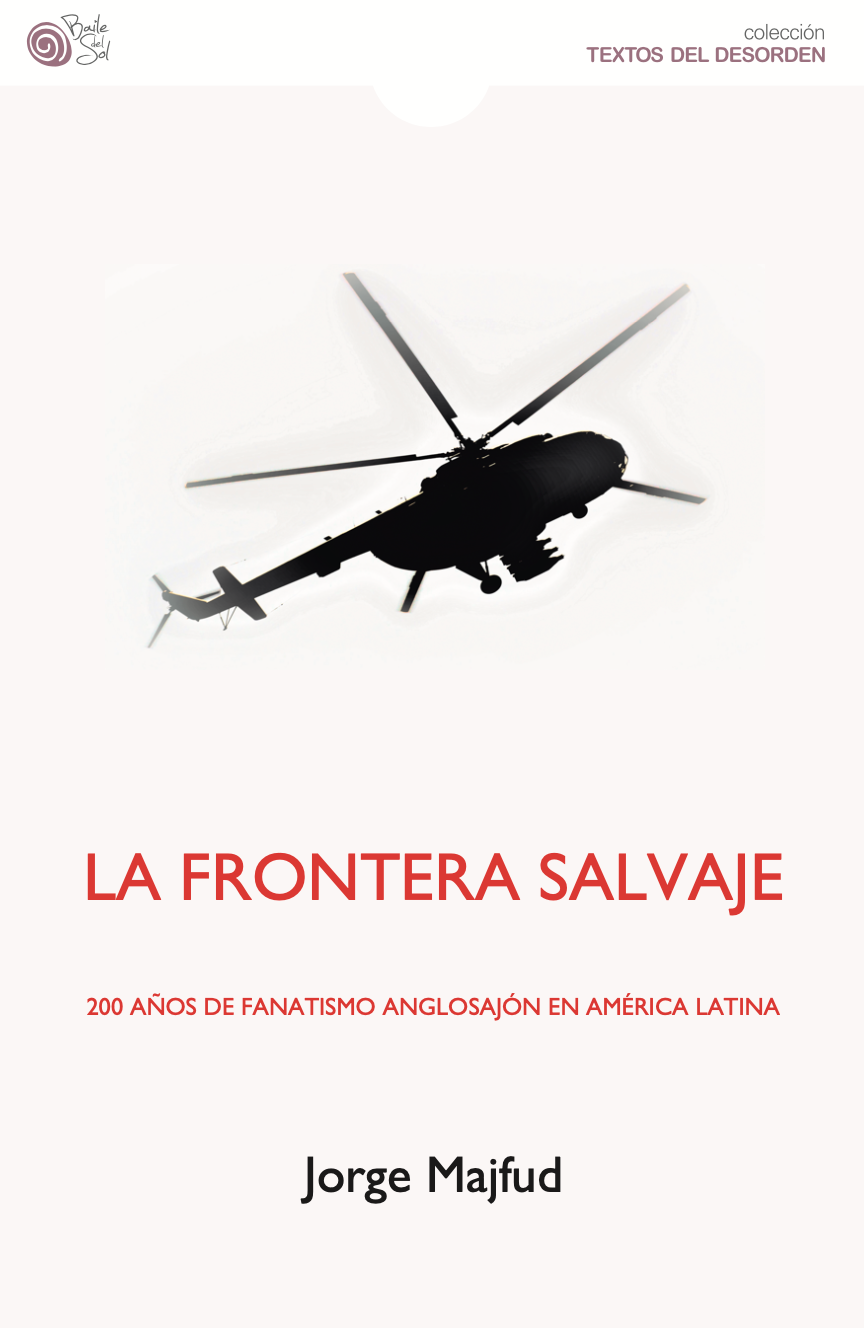 La frontera salvaje. 200 años de fanatismo anglosajón en América Latina.